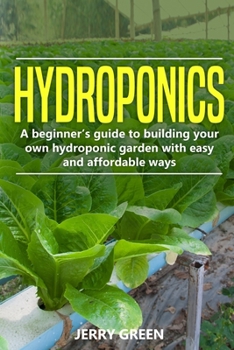 Paperback Hydroponics: A Beginner's Guide To Building Your Own Hydroponic Garden With Easy And Affordable Ways Book