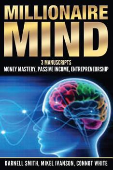 Paperback millionaire mind: 3 manuscripts - money mastery, passive income, entrepreneurship Book