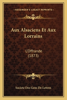 Paperback Aux Alsaciens Et Aux Lorrains: L'Offrande (1873) [French] Book