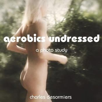 Paperback Aerobics Undressed: A Photo Study Book