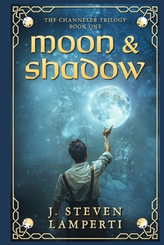 Moon & Shadow: A tale of Liamec - Book #1 of the Channeler Trilogy