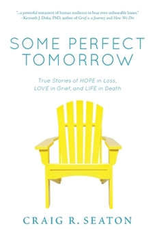 Paperback Some Perfect Tomorrow: True Stories of Hope in Loss, Love in Grief, and Life in Death Book