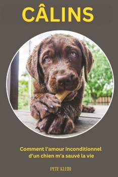 Câlins: Comment l'amour inconditionnel d'un chien m'a sauvé la vie