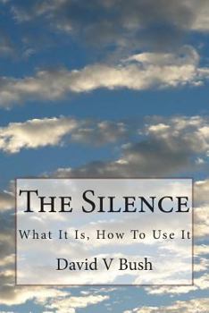 Paperback The Silence: What It Is, How To Use It Book