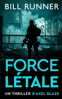 Force Létale: Un thriller d'Axel Blaze (Tome 2) (Axel Blaze Thrillers (French)) (French Edition)