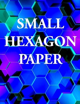 Paperback Small Hexagon Paper: Small hexagon Paper NOTEBOOK: HIGH QUALITY WHITE PAPER 120 PAGES 8.5X11 Book