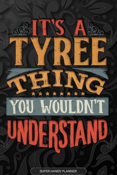 Its A Tyree Thing You Wouldnt Understand: Tyree Name Planner With Notebook Journal Calendar Personal Goals Password Manager & Much More, Perfect Gift For Tyree