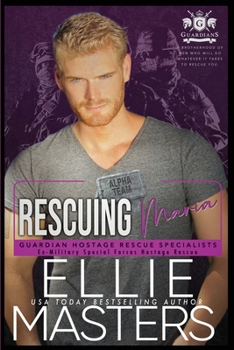 Rescuing Maria - Book #7 of the Guardian Hostage Rescue Specialists