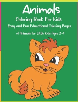 Animals Coloring Book For Kids: Easy and Fun Educational Coloring Pages of Animals for Little Kids Ages 2-4