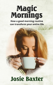 Paperback Magic Mornings: How a good morning routine can transform your entire life Book