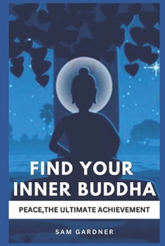 Paperback Find Your Inner Buddha: Peace, the Ultimate Achievement Book