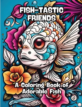 Paperback Fish-tastic Friends: A Coloring Book of Adorable Fish Book