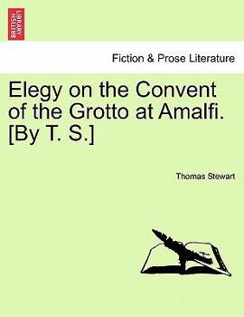Paperback Elegy on the Convent of the Grotto at Amalfi. [by T. S.] Book