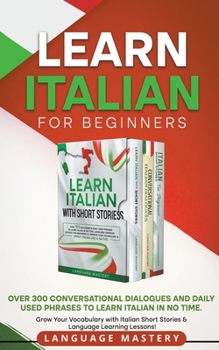 Paperback Learn Italian for Beginners: Over 300 Conversational Dialogues and Daily Used Phrases to Learn Italian in no Time. Grow Your Vocabulary with Italian S Book