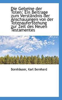 Paperback Die Gebeine Der Toten: Ein Beitrage Zum Verstandnis Der Anschauungen Von Der Totenauferstehung Zur Z Book