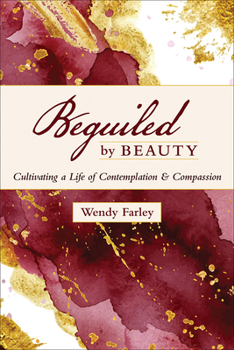 Paperback Beguiled by Beauty: Cultivating a Life of Contemplation and Compassion Book