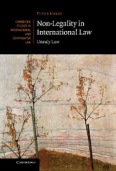 Non-Legality in International Law: Unruly Law - Book  of the Cambridge Studies in International and Comparative Law