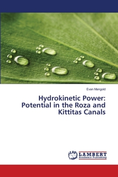 Paperback Hydrokinetic Power: Potential in the Roza and Kittitas Canals Book