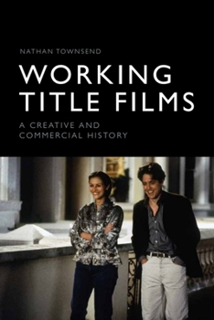 Paperback Working Title Films: A Creative and Commercial History Book