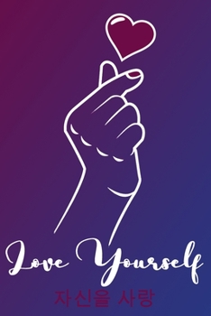 Love Yourself: K-pop 120 Lined Pages Journal &Notebook, Kpop gift, Kpop accessories, unique gifts for teenage girls (K-pop: Best Friends, Lover, Girl Friend, Daughter)