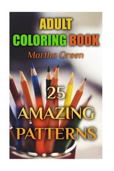 Paperback Adult Coloring Book: 25 Amazing Patterns: (Adult Coloring, Adult Coloring Pages) Book