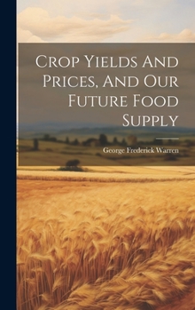Hardcover Crop Yields And Prices, And Our Future Food Supply Book