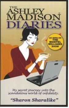 Paperback The Ashley Madison Diaries: My Secret Journey into the Scandalous World of Infidelity Book