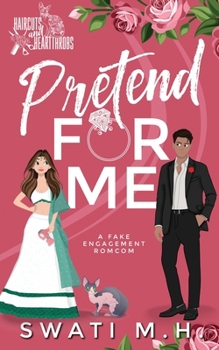 Pretend For Me: A Billionaire, Fake Engagement Romance (Haircuts and Heartthrobs Special Edition)