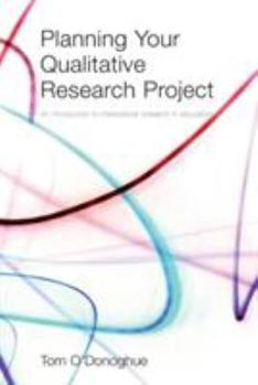 Paperback Planning Your Qualitative Research Project: An Introduction to Interpretivist Research in Education Book