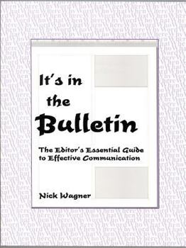 Paperback It's in the Bulletin: The Editor's Essential Guide to Effective Communication Book