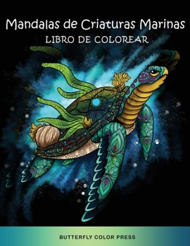 Mandalas de Criaturas Marinas Libro de Colorear: Libro de Colorear con Diseños Fantásticos para Adultos