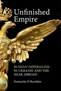 Hardcover Unfinished Empire: Russian Imperialism in Ukraine and the Near Abroad Book