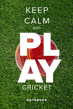 Keep Calm And Play Cricket - Notebook: Blank College Ruled Gift Journal