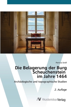 Paperback Die Belagerung der Burg Scheuchenstein im Jahre 1464 [German] Book