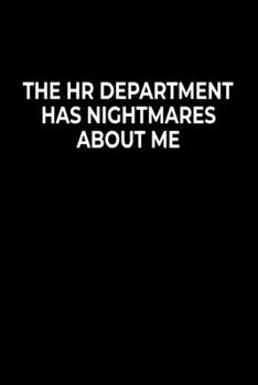The HR Department Has Nightmares About Me: Funny Notebook For Work Or School,  Evil Office Worker Gifts, Sarcastic Humour Journal, 6x9 120 Lined Pages Gag Gift, Leaving Gift, Promotion Gift.
