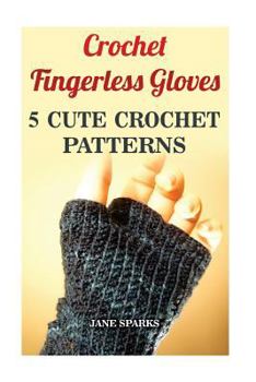 Paperback Crochet Fingerless Gloves: 5 Cute Crochet Patterns Book