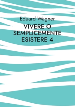 Paperback Vivere o semplicemente esistere 4: Sono soddisfatto? [Italian] Book