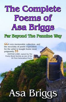 Hardcover The Complete Poems of Asa Briggs: Far Beyond the Pennine Way Book