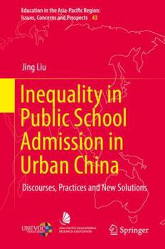 Hardcover Inequality in Public School Admission in Urban China: Discourses, Practices and New Solutions Book