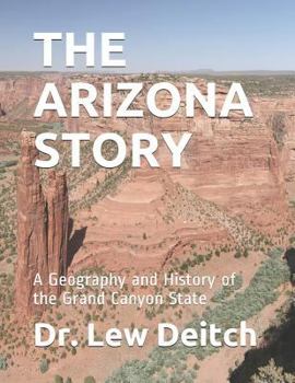 The Arizona Story: A Geography and History of the Grand Canyon State