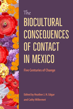 Hardcover The Biocultural Consequences of Contact in Mexico: Five Centuries of Change Book