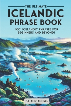 Paperback The Ultimate Icelandic Phrase Book: 1001 Icelandic Phrases for Beginners and Beyond! Book