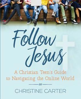 Paperback Follow Jesus: A Christian Teen's Guide to Navigating the Online World Book