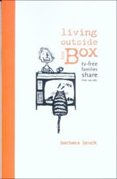 Perfect Paperback Living Outside the Box : TV-Free Families Share Their Secrets Book