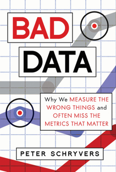 Hardcover Bad Data: Why We Measure the Wrong Things and Often Miss the Metrics That Matter Book