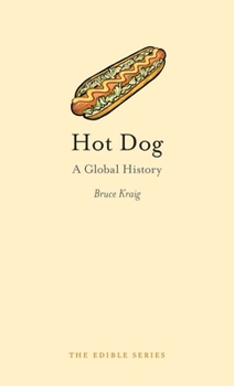 Hot Dog: A Global History (Edible) - Book  of the Edible