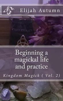 Paperback Beginning a magickal life and practice: Kingdom Magick ( Vol.2) Book