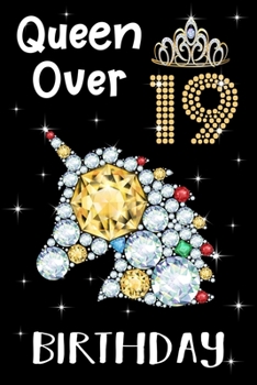Queen Over 19 Birthday: Birthday Gift Notebook For Girls - 19th Birthday Gifts - Notebook Journal To 19 Years Old - 6x9 Unique Diary 120 Blank Lined Pages Beautifully Decorated Inside
