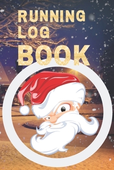 Running Log Book : My Running Diary, Runners Training Log, Running Logs, Track Distance, Time, Speed, Weather, Calories Christmas Books Gift
