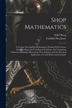 Paperback Shop Mathematics: A Treatise On Applied Mathematics Dealing With Various Machine-Shop and Tool-Room Problems, and Containing Numerous Ex Book